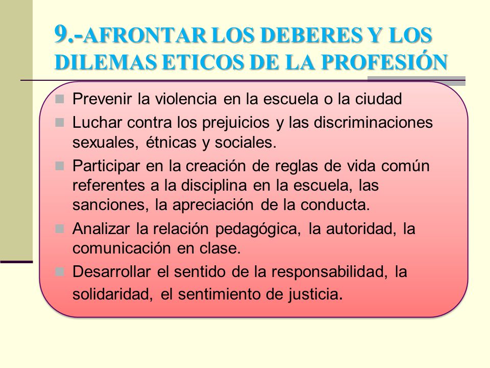 9.-AFRONTAR LOS DEBERES Y LOS DILEMAS ETICOS DE LA PROFESIÓN