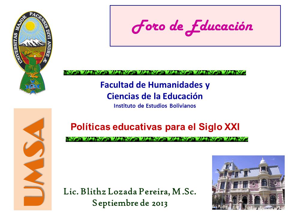 Foro de Educación Facultad de Humanidades y Ciencias de la Educación Instituto de Estudios Bolivianos.