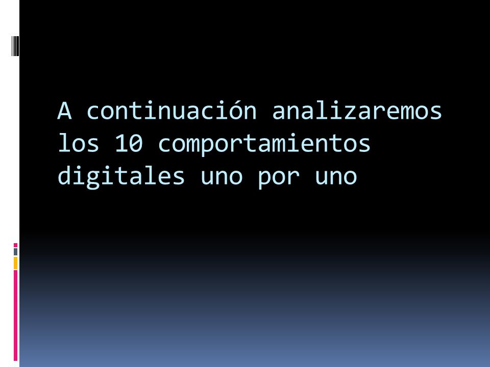 A continuación analizaremos los 10 comportamientos digitales uno por uno