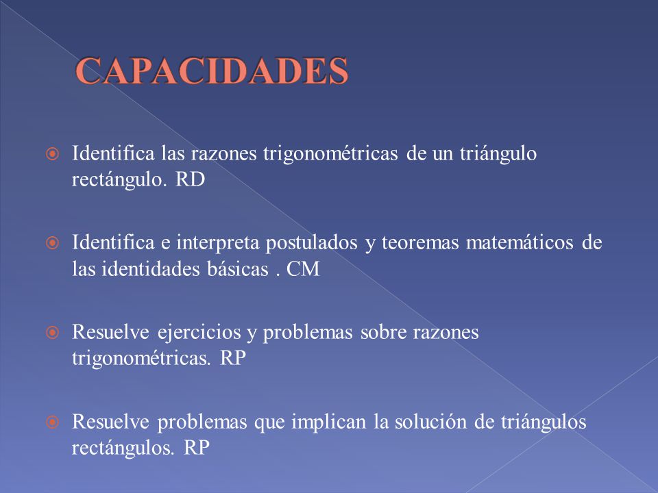 CAPACIDADES Identifica las razones trigonométricas de un triángulo rectángulo. RD.