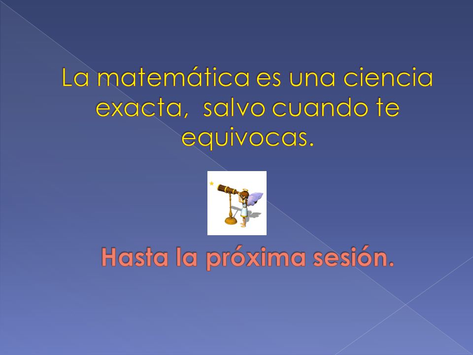 La matemática es una ciencia exacta, salvo cuando te equivocas