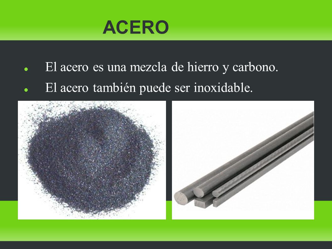 ACERO El acero es una mezcla de hierro y carbono.