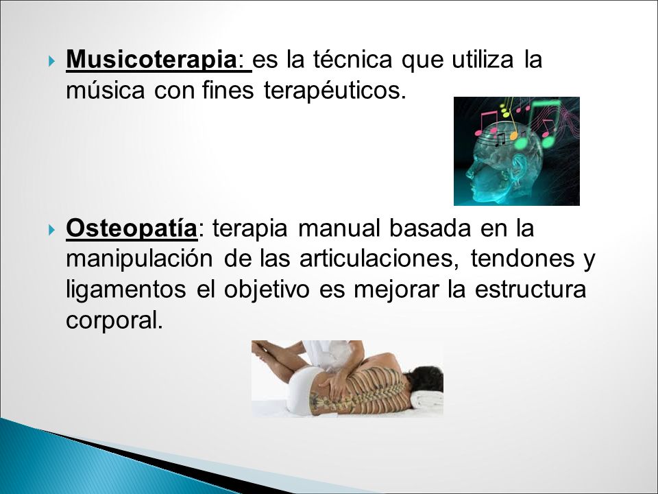 Musicoterapia: es la técnica que utiliza la música con fines terapéuticos.