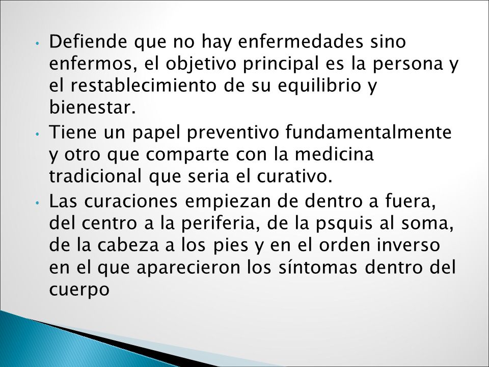 Defiende que no hay enfermedades sino enfermos, el objetivo principal es la persona y el restablecimiento de su equilibrio y bienestar.