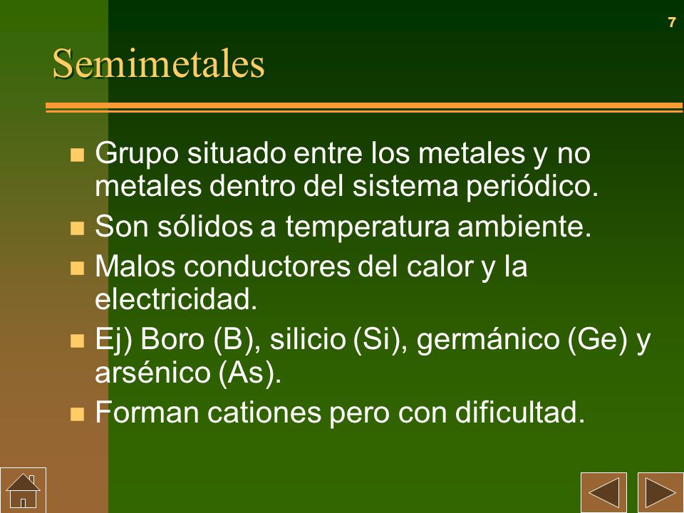 Semimetales Grupo situado entre los metales y no metales dentro del sistema periódico. Son sólidos a temperatura ambiente.