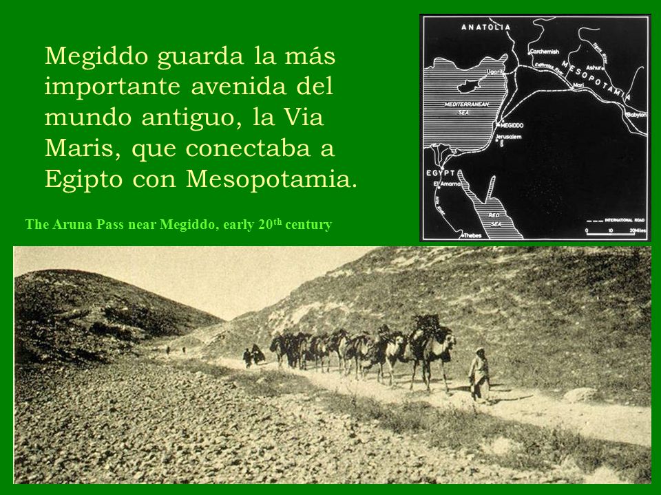Megiddo guarda la más importante avenida del mundo antiguo, la Via Maris, que conectaba a Egipto con Mesopotamia.