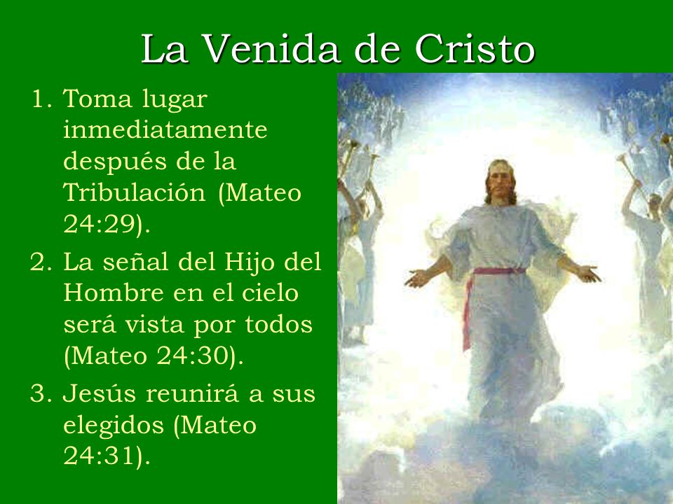 La Venida de Cristo Toma lugar inmediatamente después de la Tribulación (Mateo 24:29).