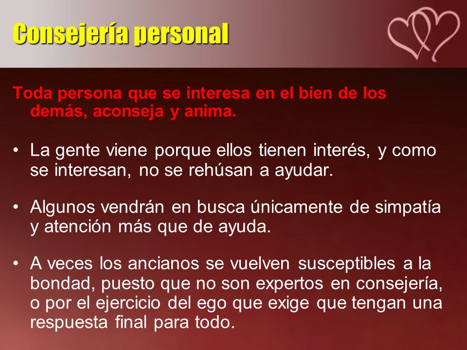 Consejería personal Toda persona que se interesa en el bien de los demás, aconseja y anima.