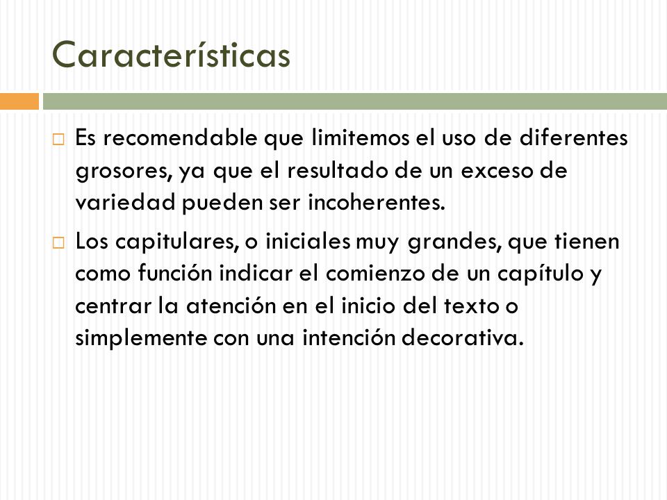 Características Es recomendable que limitemos el uso de diferentes grosores, ya que el resultado de un exceso de variedad pueden ser incoherentes.