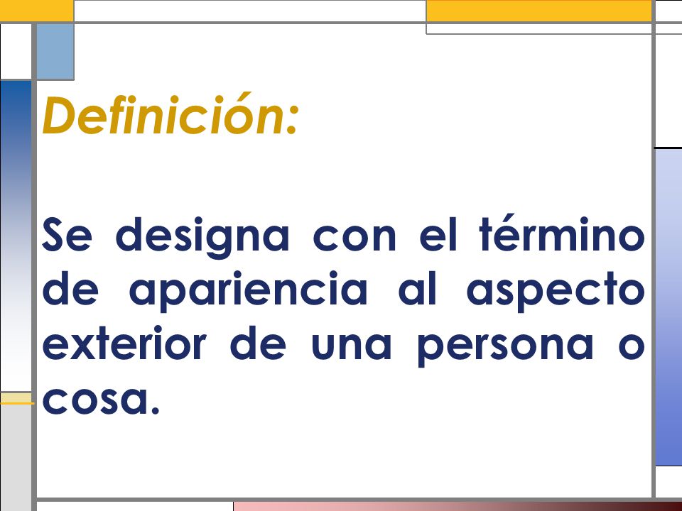 Definición: Se designa con el término de apariencia al aspecto exterior de una persona o cosa.