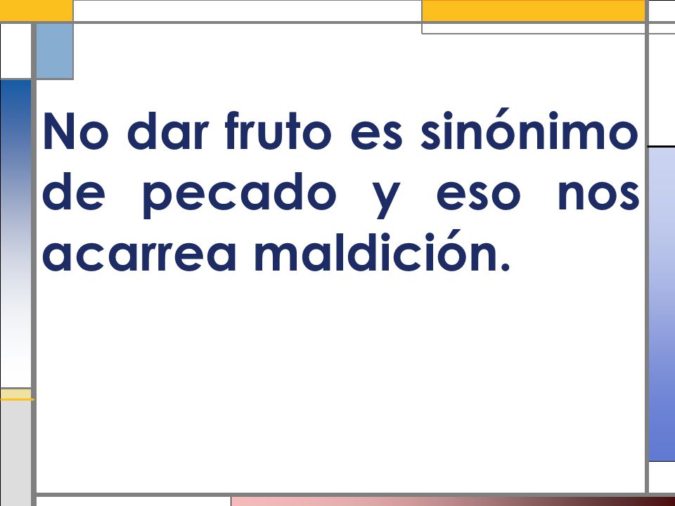 No dar fruto es sinónimo de pecado y eso nos acarrea maldición.