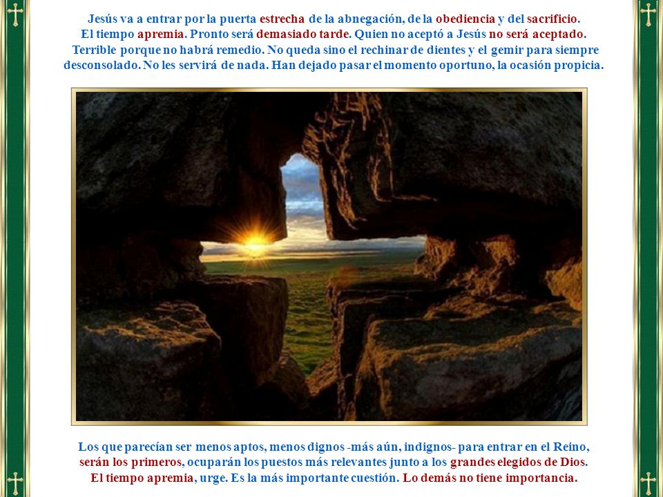 Jesús va a entrar por la puerta estrecha de la abnegación, de la obediencia y del sacrificio.
