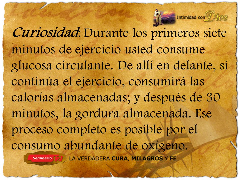 Curiosidad: Durante los primeros siete minutos de ejercicio usted consume glucosa circulante.