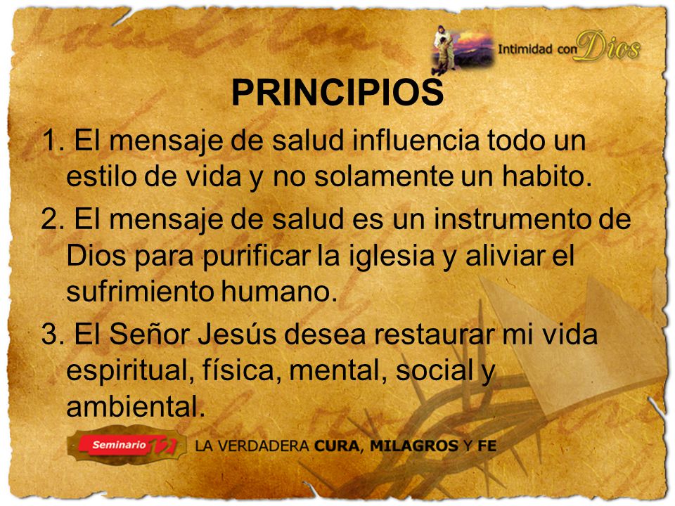 PRINCIPIOS 1. El mensaje de salud influencia todo un estilo de vida y no solamente un habito.