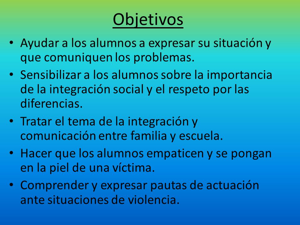 Objetivos Ayudar a los alumnos a expresar su situación y que comuniquen los problemas.