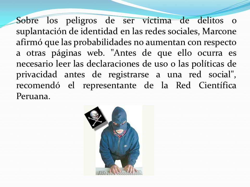 Sobre los peligros de ser víctima de delitos o suplantación de identidad en las redes sociales, Marcone afirmó que las probabilidades no aumentan con respecto a otras páginas web.