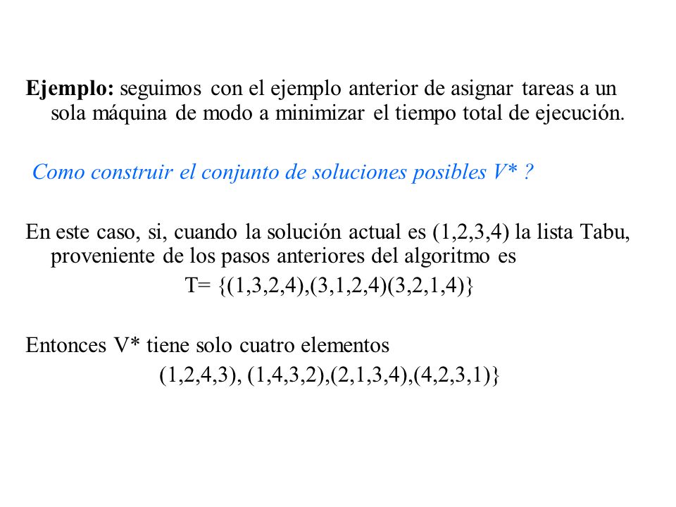 Ejemplo: seguimos con el ejemplo anterior de asignar tareas a un sola máquina de modo a minimizar el tiempo total de ejecución.