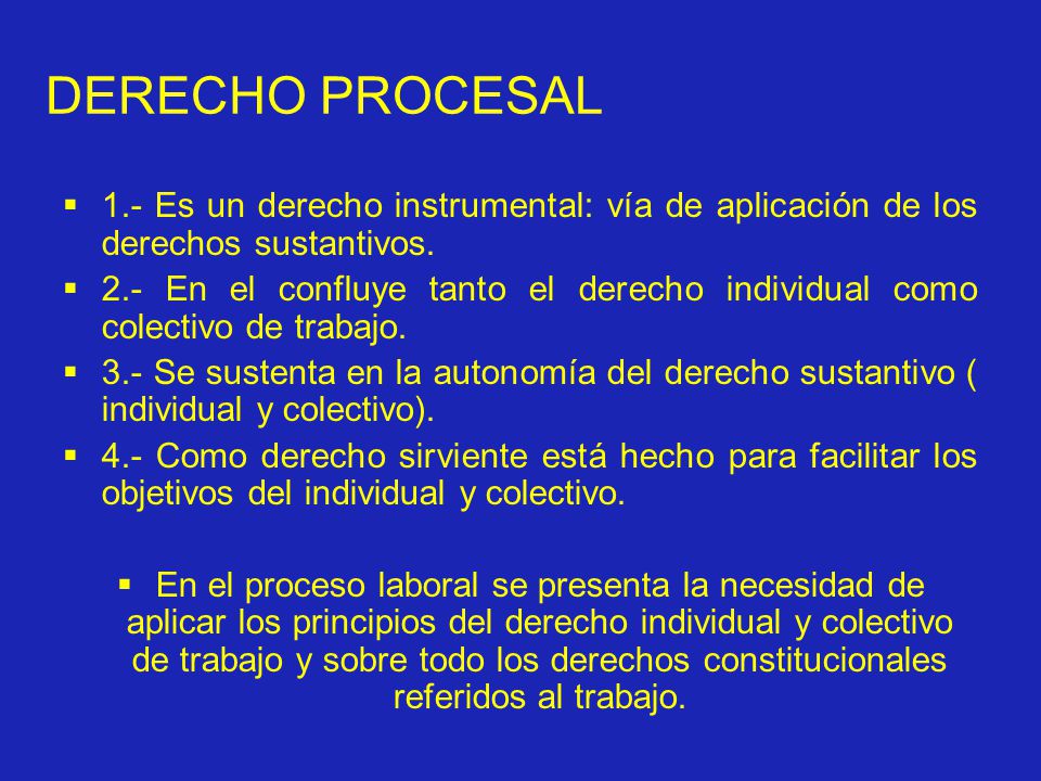 DERECHO PROCESAL 1.- Es un derecho instrumental: vía de aplicación de los derechos sustantivos.