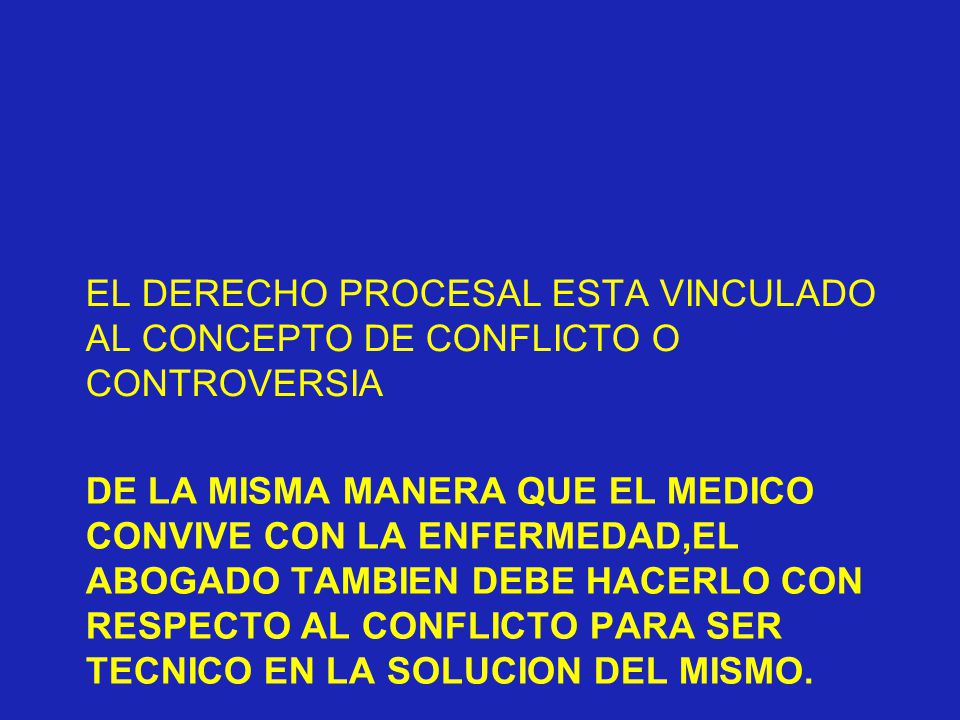 EL DERECHO PROCESAL ESTA VINCULADO AL CONCEPTO DE CONFLICTO O CONTROVERSIA