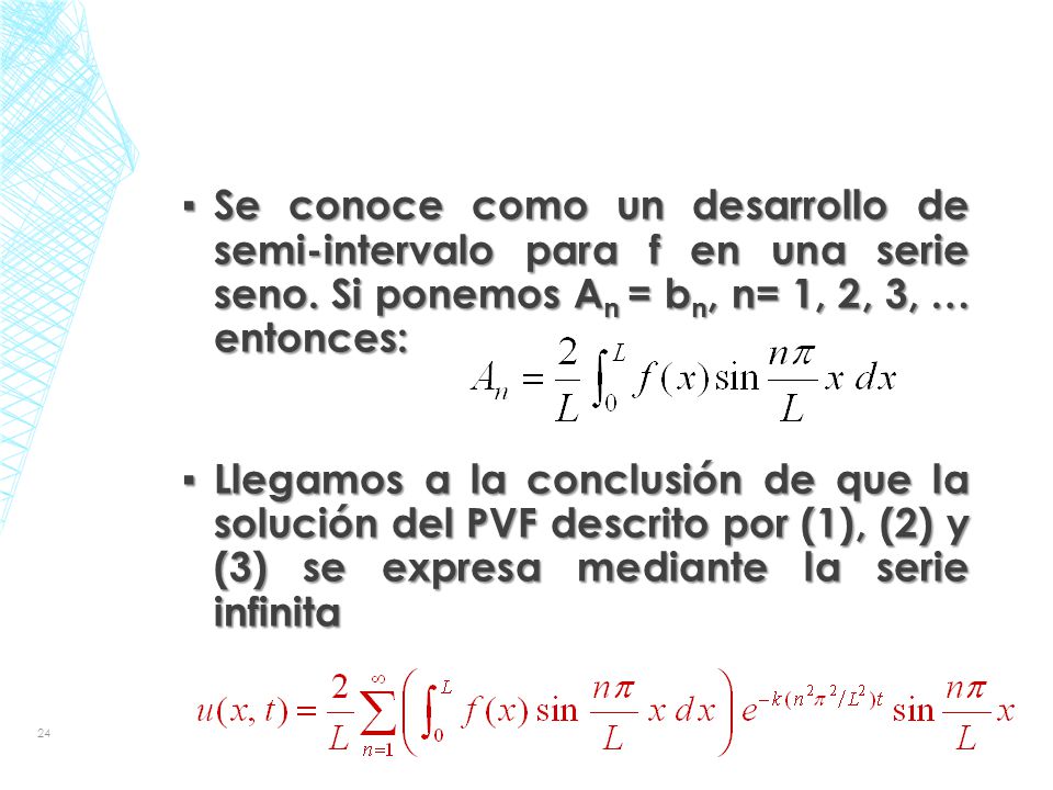 Se conoce como un desarrollo de semi-intervalo para f en una serie seno. Si ponemos An = bn, n= 1, 2, 3, … entonces: