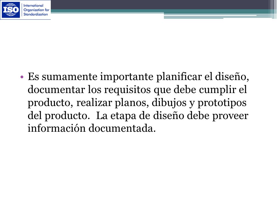 Es sumamente importante planificar el diseño, documentar los requisitos que debe cumplir el producto, realizar planos, dibujos y prototipos del producto.