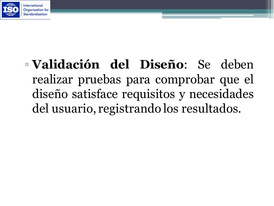 Validación del Diseño: Se deben realizar pruebas para comprobar que el diseño satisface requisitos y necesidades del usuario, registrando los resultados.