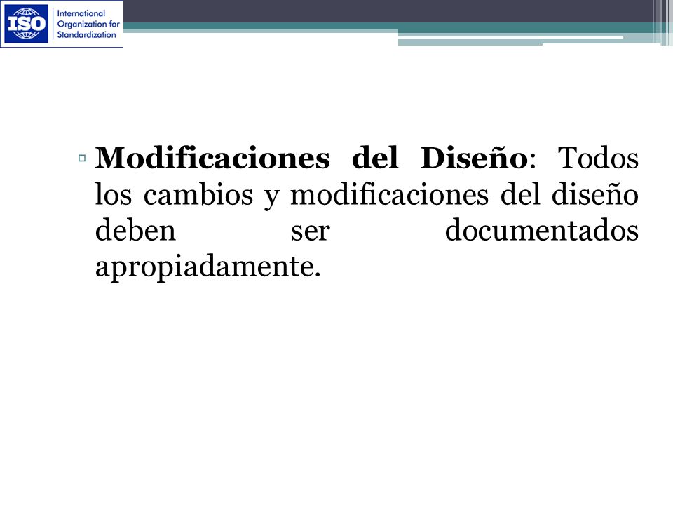 Modificaciones del Diseño: Todos los cambios y modificaciones del diseño deben ser documentados apropiadamente.