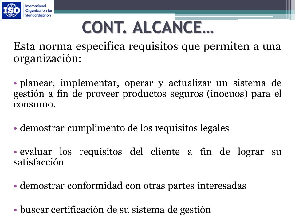 Cont. Alcance… Esta norma especifica requisitos que permiten a una organización: