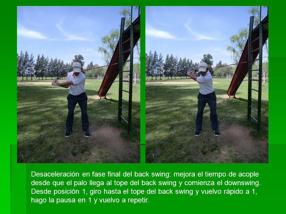 Desaceleración en fase final del back swing: mejora el tiempo de acople desde que el palo llega al tope del back swing y comienza el downswing.