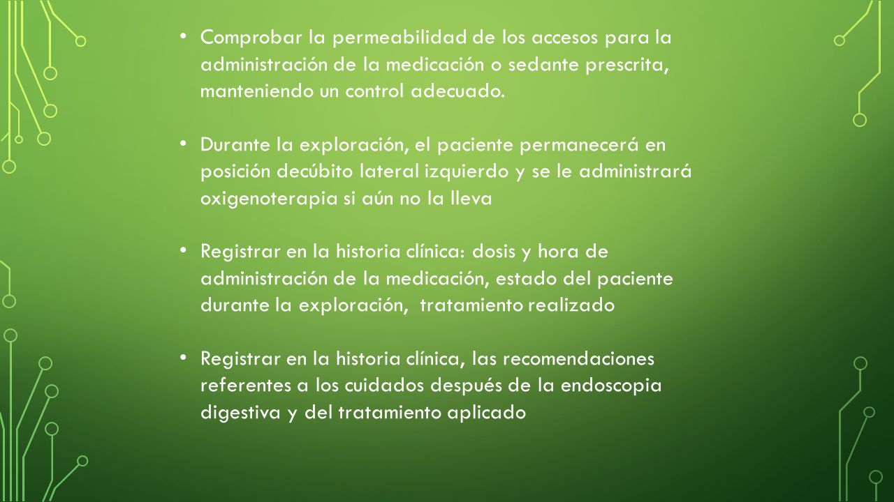 Comprobar la permeabilidad de los accesos para la administración de la medicación o sedante prescrita, manteniendo un control adecuado.