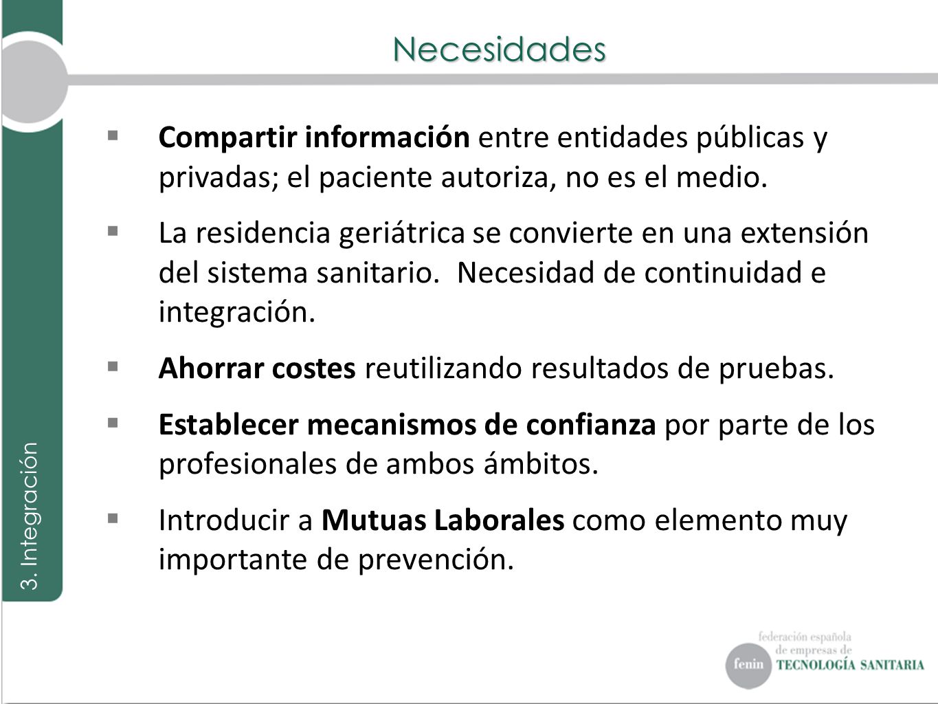 Necesidades Compartir información entre entidades públicas y privadas; el paciente autoriza, no es el medio.