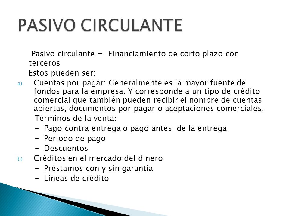 PASIVO CIRCULANTE Pasivo circulante = Financiamiento de corto plazo con terceros. Estos pueden ser: