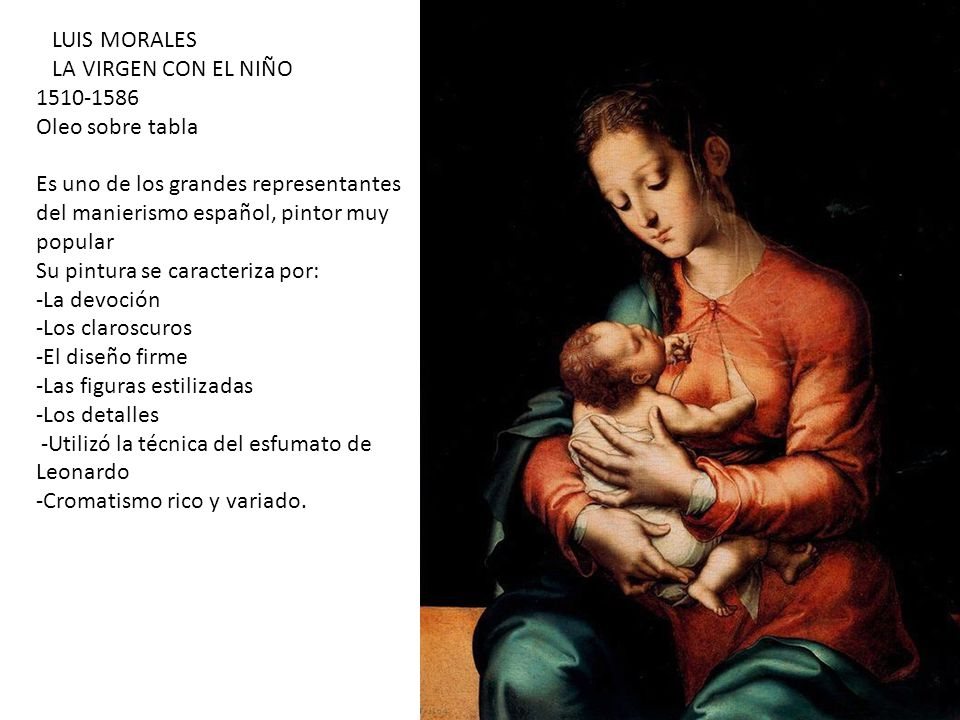 LUIS MORALES LA VIRGEN CON EL NIÑO Oleo sobre tabla. Es uno de los grandes representantes del manierismo español, pintor muy popular.