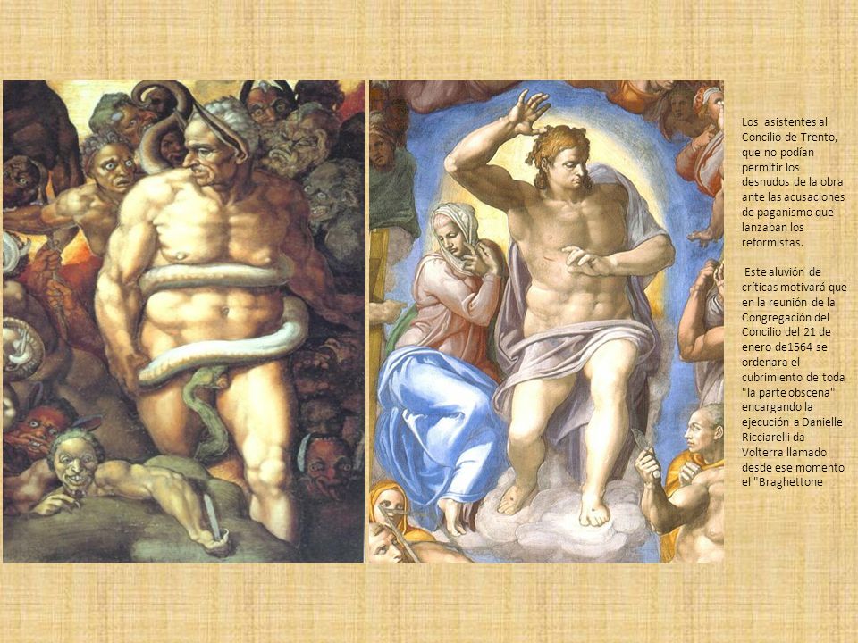 Los asistentes al Concilio de Trento, que no podían permitir los desnudos de la obra ante las acusaciones de paganismo que lanzaban los reformistas.
