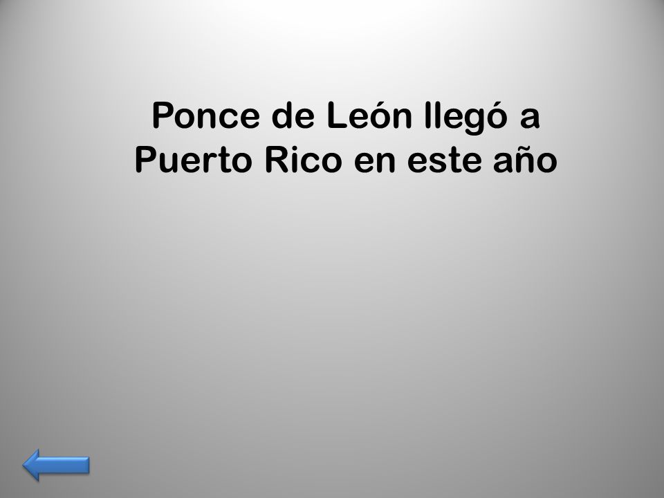 Ponce de León llegó a Puerto Rico en este año