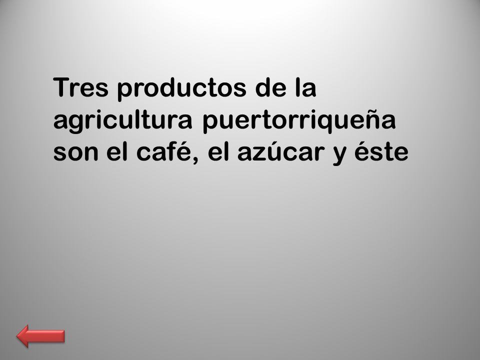 Tres productos de la agricultura puertorriqueña son el café, el azúcar y éste