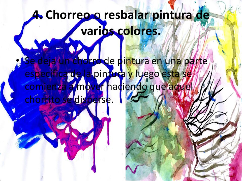 4. Chorreo o resbalar pintura de varios colores.