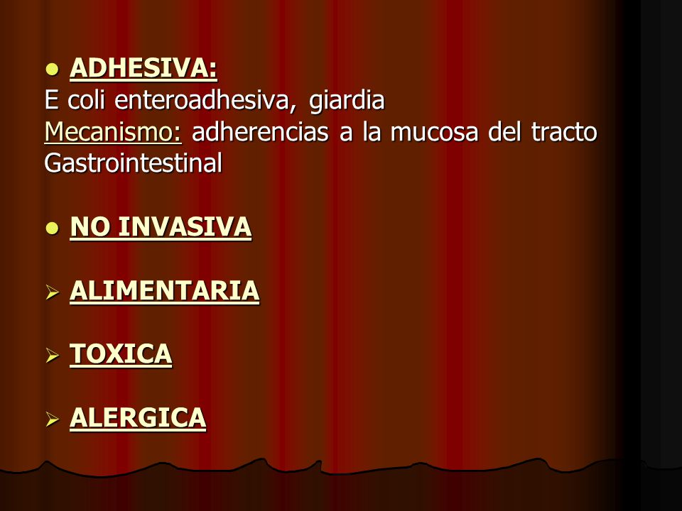 ADHESIVA: E coli enteroadhesiva, giardia. Mecanismo: adherencias a la mucosa del tracto. Gastrointestinal.