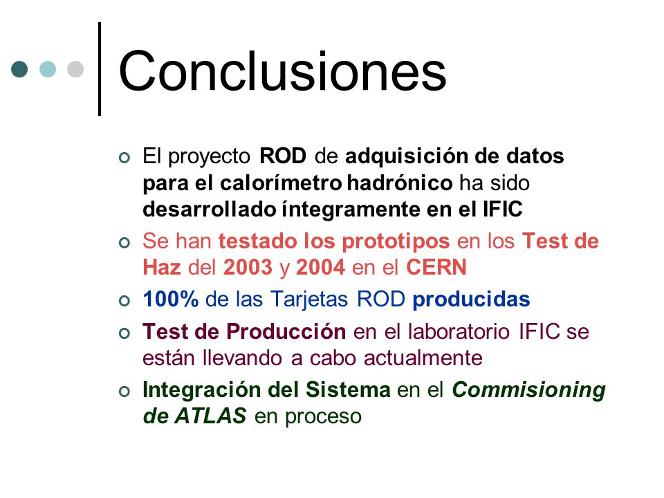 Conclusiones El proyecto ROD de adquisición de datos para el calorímetro hadrónico ha sido desarrollado íntegramente en el IFIC.