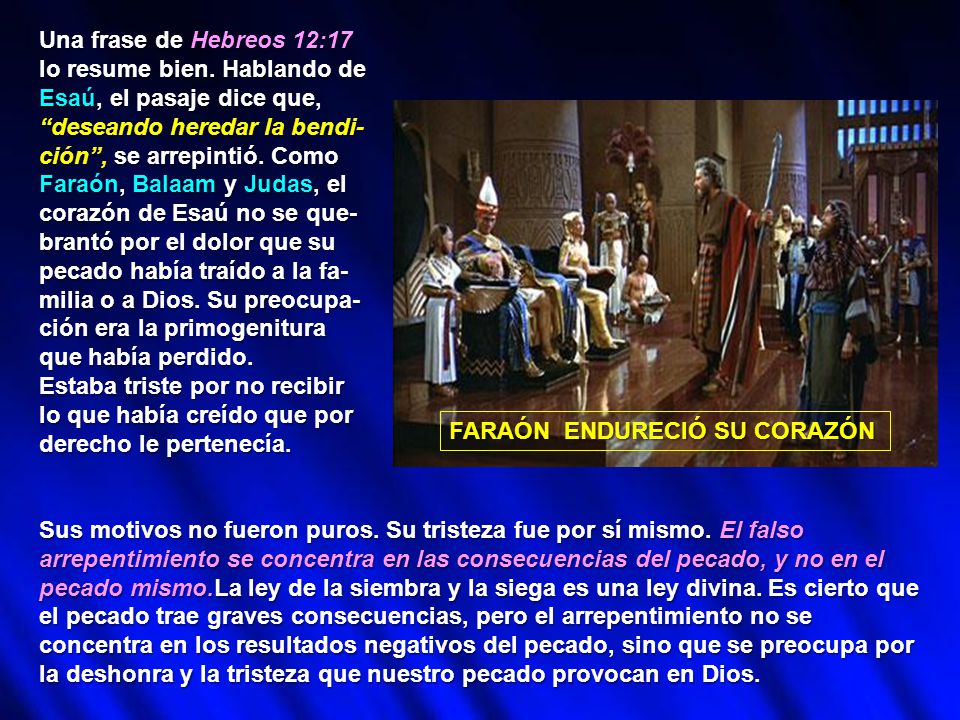 Una frase de Hebreos 12:17 lo resume bien. Hablando de. Esaú, el pasaje dice que, deseando heredar la bendi-