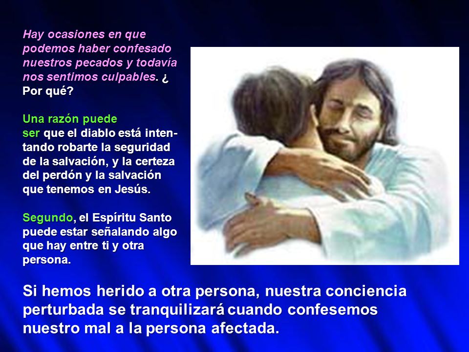Hay ocasiones en que podemos haber confesado. nuestros pecados y todavía. nos sentimos culpables. ¿