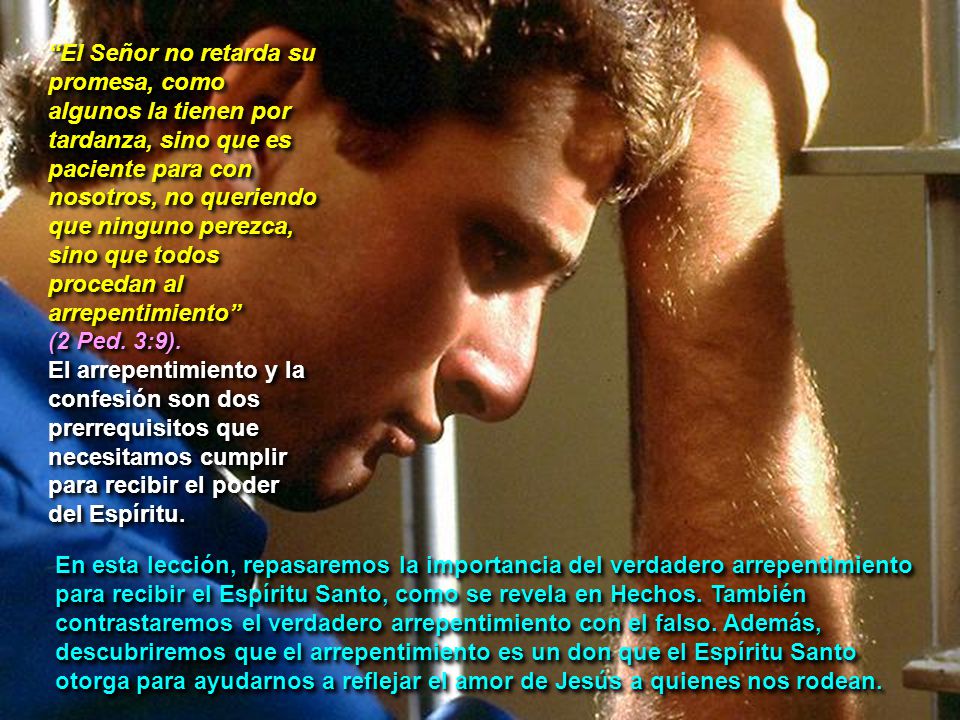 El Señor no retarda su promesa, como algunos la tienen por tardanza, sino que es paciente para con nosotros, no queriendo que ninguno perezca, sino que todos procedan al arrepentimiento