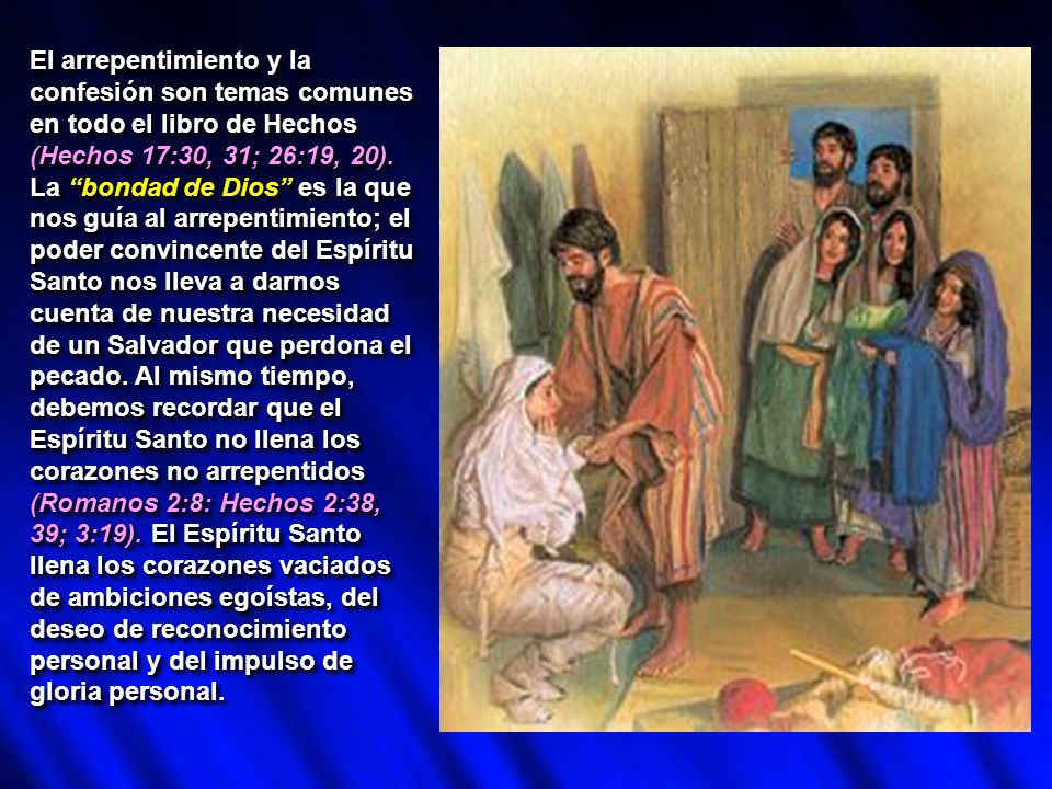El arrepentimiento y la confesión son temas comunes en todo el libro de Hechos (Hechos 17:30, 31; 26:19, 20).