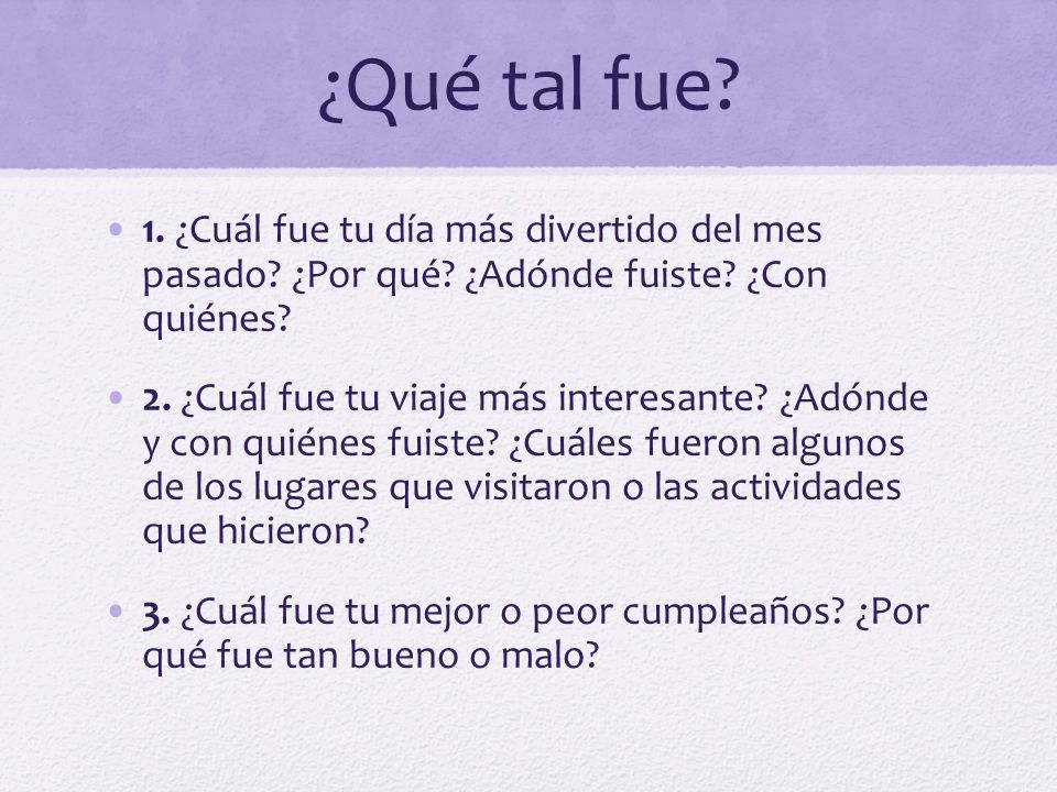 ¿Qué tal fue 1. ¿Cuál fue tu día más divertido del mes pasado ¿Por qué ¿Adónde fuiste ¿Con quiénes