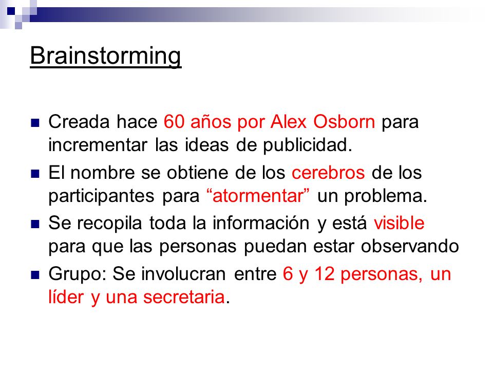 Brainstorming Creada hace 60 años por Alex Osborn para incrementar las ideas de publicidad.