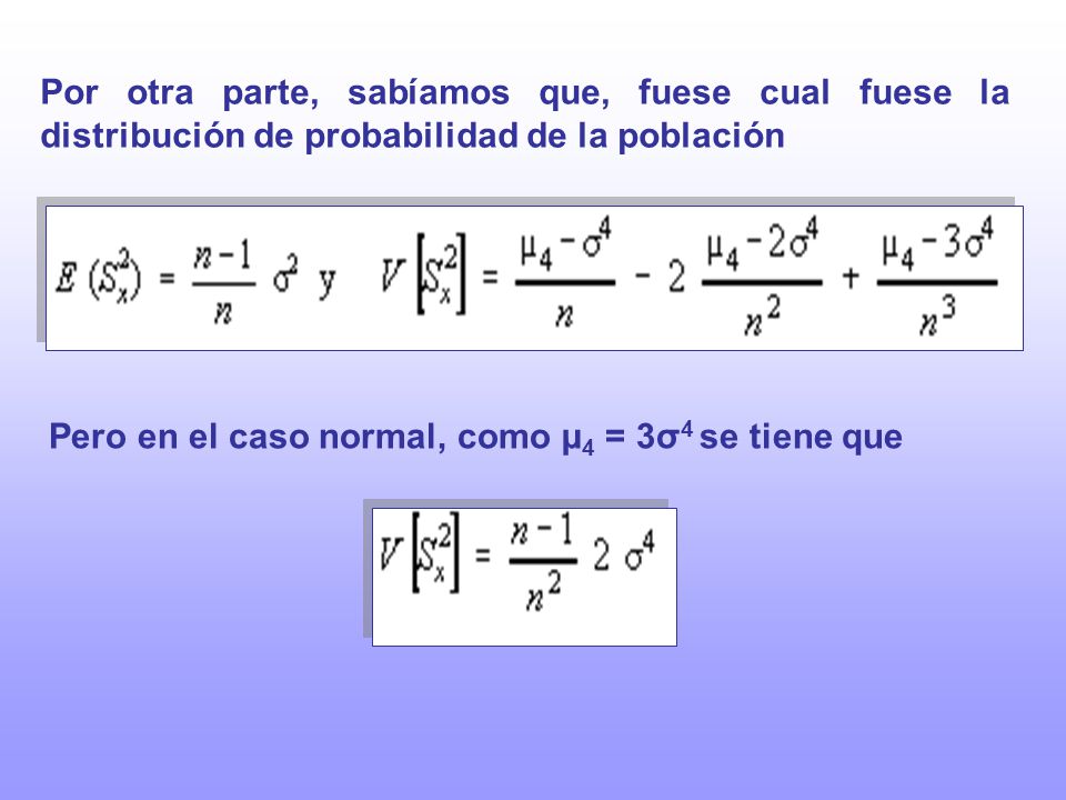 Por otra parte, sabíamos que, fuese cual fuese la distribución de probabilidad de la población