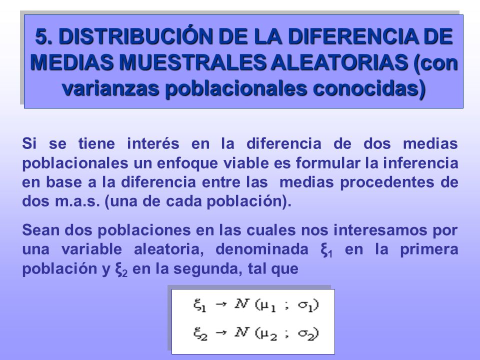 5. DISTRIBUCIÓN DE LA DIFERENCIA DE MEDIAS MUESTRALES ALEATORIAS (con varianzas poblacionales conocidas)