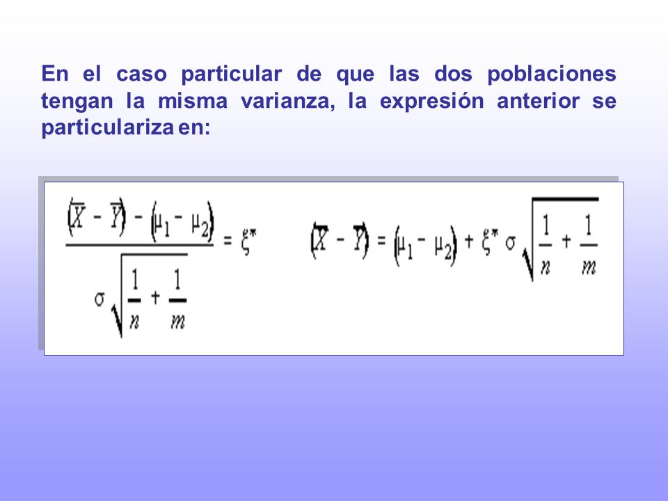 En el caso particular de que las dos poblaciones tengan la misma varianza, la expresión anterior se particulariza en: