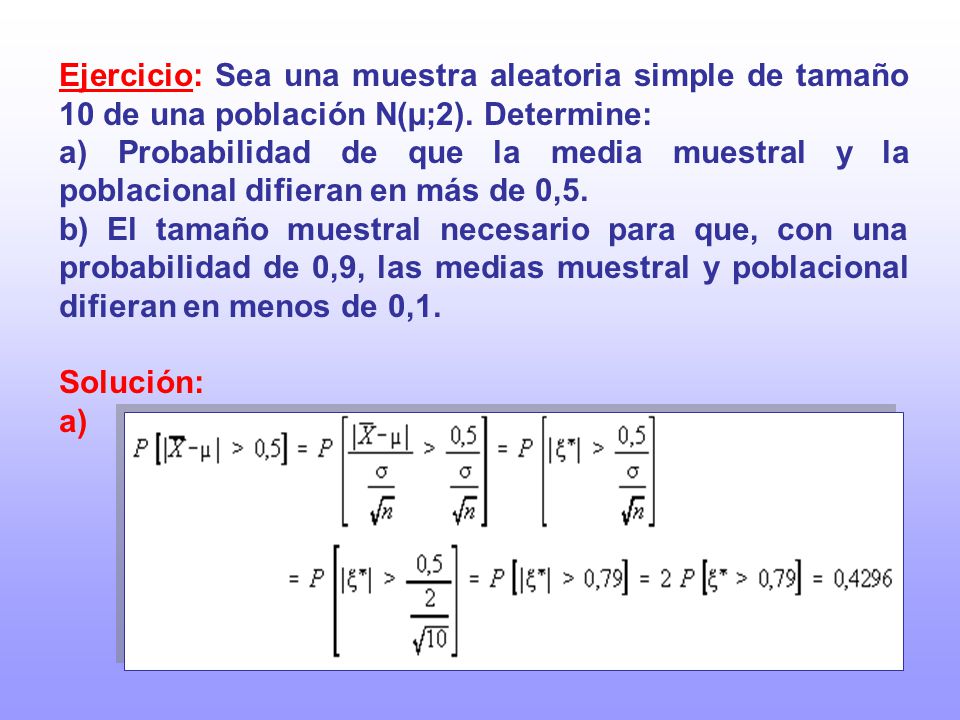 Ejercicio: Sea una muestra aleatoria simple de tamaño 10 de una población N(µ;2). Determine: