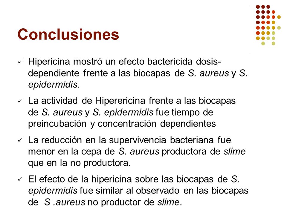 Conclusiones Hipericina mostró un efecto bactericida dosis- dependiente frente a las biocapas de S. aureus y S. epidermidis.
